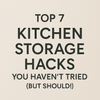 Top 7 kitchen storage hacks text on beige background