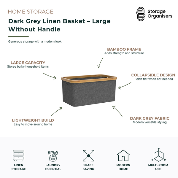 Large dark grey linen storage basket with a sturdy bamboo frame and collapsible design, ideal for organising laundry, clothing, blankets, toys, and household essentials. Featuring a spacious capacity, lightweight construction, and modern fabric finish, this foldable storage basket provides stylish multi-room organisation for bedrooms, living rooms, wardrobes, and laundry spaces while saving space when not in use.