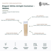 Elegant 1800ml white airtight pantry storage container designed for keeping pasta, rice, grains, cereals and other dry food staples fresh and organised. Featuring a secure airtight seal, this tall food storage container helps protect ingredients from moisture and air exposure while extending freshness. The clear container body provides instant visibility of contents without opening the lid, making pantry management more efficient. Its slim vertical design maximises shelf height, saves space and creates a cl