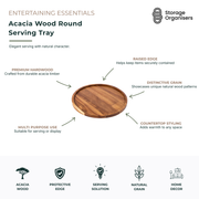 Round acacia wood serving tray crafted from premium hardwood with a raised edge for secure serving and display. Featuring a distinctive natural wood grain, this durable tray is ideal for serving drinks, coffee, tea, snacks, appetisers, desserts, and breakfast items. The elegant round design adds warmth and character to dining tables, kitchen benches, coffee tables, and entertaining spaces. Suitable for everyday use, food presentation, countertop styling, home décor displays, and special occasions. The prote