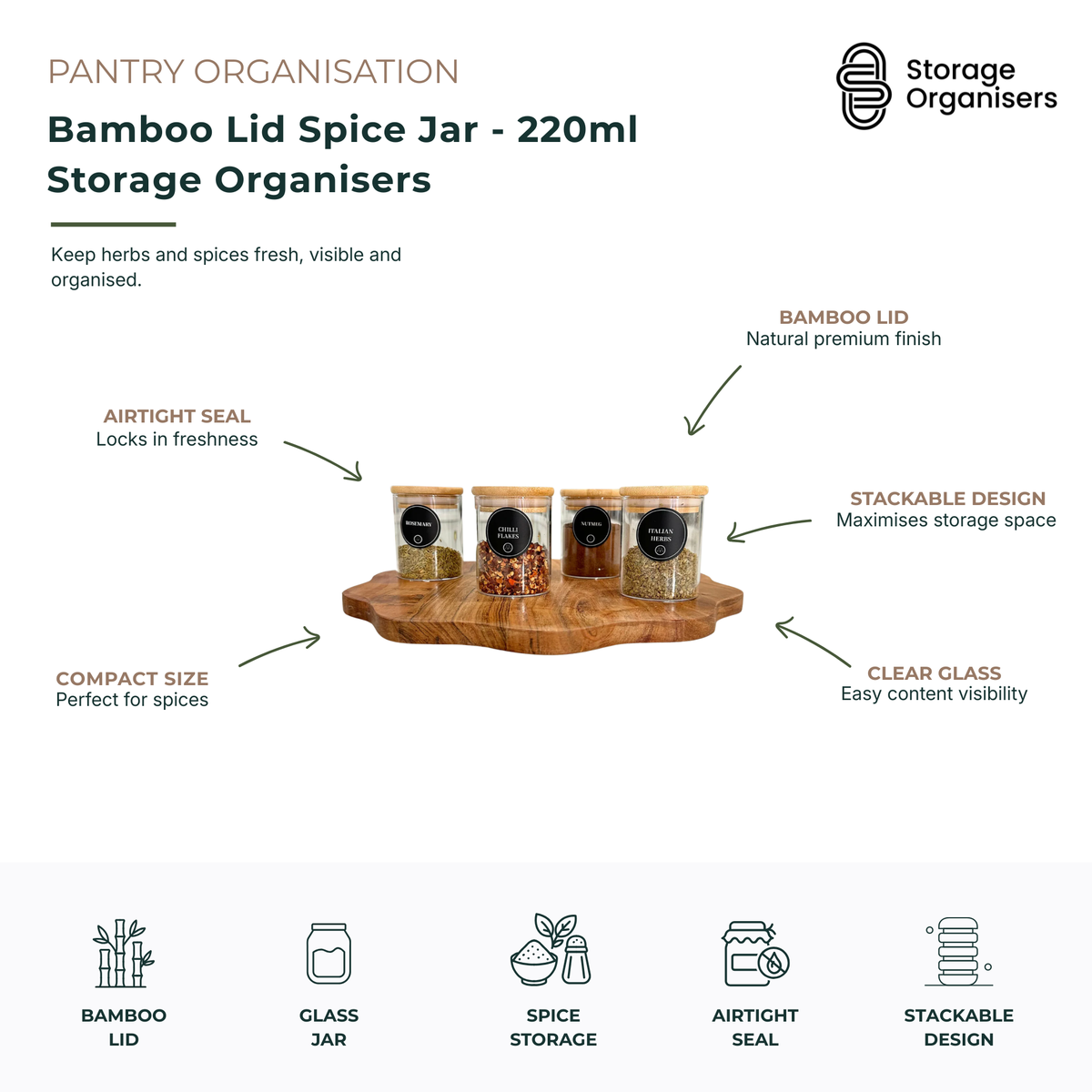 220ml glass spice jar with a natural bamboo lid, designed for storing herbs, spices, seasonings, and pantry essentials. The airtight seal helps maintain freshness and flavour, while the clear glass construction provides easy visibility of contents. Its compact, stackable design maximises pantry storage space and creates a neat, organised kitchen setup. Ideal for rosemary, chilli flakes, mixed herbs, nutmeg, and other everyday cooking ingredients.