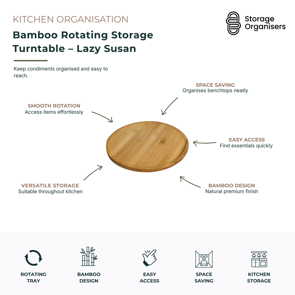 Bamboo rotating storage turntable with smooth 360-degree spinning design, ideal for organising spices, condiments, oils, sauces, jars, and pantry essentials. Features a durable natural bamboo construction, space-saving circular design, easy-access rotating platform for kitchen benchtops, dining tables, and pantry shelves, helping keep everyday items organised, visible, and within reach.