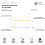 Bamboo standing 4-tier spice shelf organiser made from sustainable natural bamboo, designed to display and organise spice jars on kitchen benchtops, pantry shelves, and cupboards. Four-tier vertical storage rack maximises space, keeps spices visible and easily accessible, and is custom-designed to fit 110ml spice jars while adding a warm, modern touch to kitchen organisation.