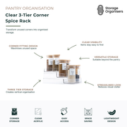 Clear 3-tier corner spice rack designed to maximise unused pantry and kitchen corner space while keeping spices, seasonings and small pantry items neatly organised and easy to access. Featuring a transparent acrylic construction and three-tier stepped design, this corner organiser improves visibility, reduces clutter and creates efficient vertical storage. The space-saving design fits neatly into corners, making it ideal for pantries, kitchen cabinets, benchtops, bathrooms and other household storage areas.