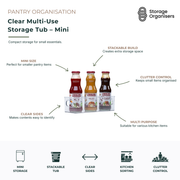Clear mini multi-use storage tub for organising small pantry items, condiments, snacks, spice jars, sachets, and kitchen essentials. Features transparent sides for easy visibility, a stackable design to maximise shelf space, and a compact footprint for tidy pantry organisation. Ideal for cupboards, refrigerators, kitchen shelves, and small household storage needs.
